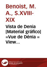 Vista de Denia [Material gráfico] =Vue de Dénia = View of Denia | Biblioteca Virtual Miguel de Cervantes