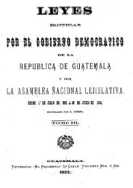 Recopilación de las Leyes emitidas por el Gobierno Democrático de la República de Guatemala desde el 3 de junio de 1871.  Tomo 3 | Biblioteca Virtual Miguel de Cervantes