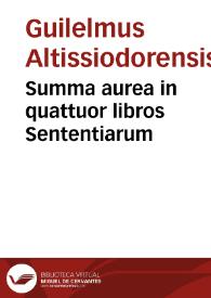 Summa aurea in quattuor libros Sententiarum | Biblioteca Virtual Miguel de Cervantes