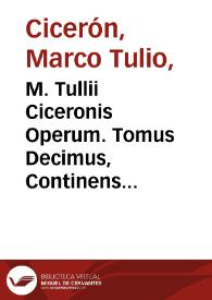 M. Tullii Ciceronis Operum. Tomus Decimus, Continens Libros III de Officiis, Dialogos De Senectute, De Amicitia | Biblioteca Virtual Miguel de Cervantes