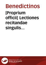 [Proprium officii]    Lectiones recitandae singulis mensibus in officio S. Scholasticae Virginis | Biblioteca Virtual Miguel de Cervantes