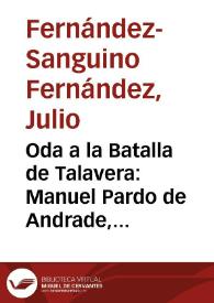 Oda a la Batalla de Talavera: Manuel Pardo de Andrade, 1809  / Julio Fernández-Sanguino Fernández | Biblioteca Virtual Miguel de Cervantes