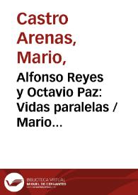 Alfonso Reyes y Octavio Paz: Vidas paralelas / Mario Castro Arenas | Biblioteca Virtual Miguel de Cervantes