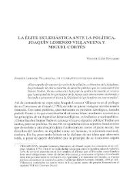 Más información sobre La élite eclesiástica ante la política. Joaquín Lorenzo Villanueva y Miguel Cortés / Vicente León Navarro