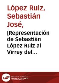 [Representación de Sebastián López Ruiz al Virrey del Perú solicitando su protección]  / Sebastián José López Ruiz | Biblioteca Virtual Miguel de Cervantes