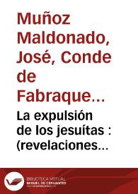La expulsión de los jesuítas : (revelaciones históricas) / Conde Fabraquer | Biblioteca Virtual Miguel de Cervantes