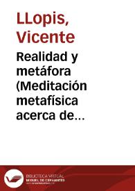 Realidad y metáfora (Meditación metafísica acerca de las relaciones entre la realidad y la metáfora) / por Vicente LLopis | Biblioteca Virtual Miguel de Cervantes