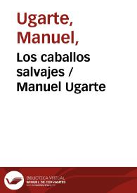 Los caballos salvajes / Manuel Ugarte | Biblioteca Virtual Miguel de Cervantes