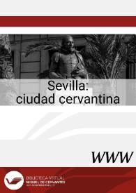 Sevilla : ciudad cervantina / José Manuel Lucía Megías, director | Biblioteca Virtual Miguel de Cervantes
