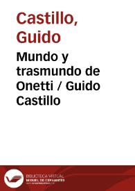 Mundo y trasmundo de Onetti / Guido Castillo | Biblioteca Virtual Miguel de Cervantes