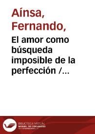 El amor como búsqueda imposible de la perfección / Fernando Aínsa | Biblioteca Virtual Miguel de Cervantes