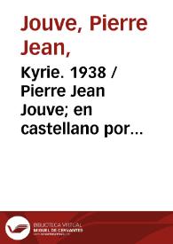 Kyrie. 1938 / Pierre Jean Jouve; en castellano por Alejandro Busuioceanu y Carlos Edmundo de Ory | Biblioteca Virtual Miguel de Cervantes