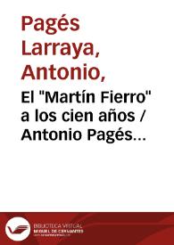 El "Martín Fierro" a los cien años / Antonio Pagés Larraya | Biblioteca Virtual Miguel de Cervantes