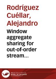 Window aggregate sharing for out-of-order stream processing | Biblioteca Virtual Miguel de Cervantes