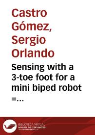 Sensing with a 3-toe foot for a mini biped robot = Midiendo con un pie de 3 dedos para mini robots bipedos | Biblioteca Virtual Miguel de Cervantes