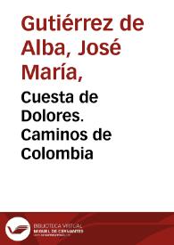 Cuesta de Dolores. Caminos de Colombia | Biblioteca Virtual Miguel de Cervantes
