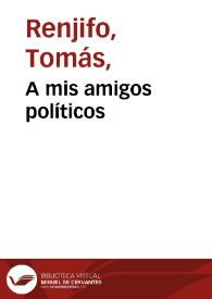 A mis amigos políticos | Biblioteca Virtual Miguel de Cervantes
