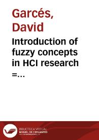 Introduction of fuzzy concepts in HCI research = Introducción de conceptos difusos en el área de investigación HCI | Biblioteca Virtual Miguel de Cervantes