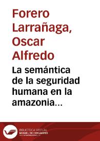 La semántica de la seguridad humana en la amazonia norrocidental, entre indígenas, administración mundial y la polítca de seguridad de Estados Unidos | Biblioteca Virtual Miguel de Cervantes