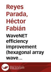 WaveNET efficiency improvement (hexagonal array wave energy converter system) = Optimizacion de la eficiencia de sistema WaveNET (sistema convertidor de energía mareomotriz de arreglo hexagonal) | Biblioteca Virtual Miguel de Cervantes