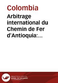 Arbitrage international du Chemin de Fer d'Antioquia: plans; duplique | Biblioteca Virtual Miguel de Cervantes