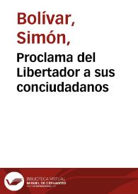 Proclama del Libertador a sus conciudadanos | Biblioteca Virtual Miguel de Cervantes