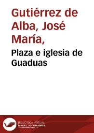 Plaza e iglesia de Guaduas | Biblioteca Virtual Miguel de Cervantes