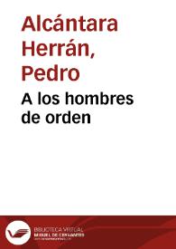 A los hombres de orden | Biblioteca Virtual Miguel de Cervantes