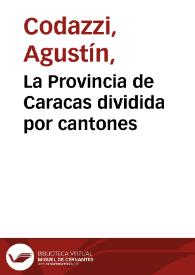 La Provincia de Caracas dividida por cantones | Biblioteca Virtual Miguel de Cervantes