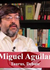 Entrevista a Miguel Aguilar (Taurus, Debate) | Biblioteca Virtual Miguel de Cervantes