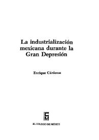 La industrialización mexicana durante la Gran Depresión / Enrique Cárdenas | Biblioteca Virtual Miguel de Cervantes