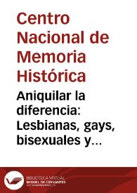 Aniquilar la diferencia: Lesbianas, gays, bisexuales y transgeneristas en el marco del conflicto armado colombiano | Biblioteca Virtual Miguel de Cervantes