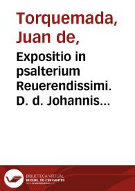 Expositio in psalterium Reuerendissimi. D. d. Johannis yspani de Turre Cremata | Biblioteca Virtual Miguel de Cervantes