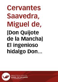 [Don Quijote de la Mancha]    El ingenioso hidalgo Don Quijote de la Mancha / compuesto por Miguel de Cervantes Saavedra | Biblioteca Virtual Miguel de Cervantes