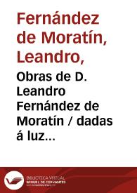 Obras de D. Leandro Fernández de Moratín / dadas á luz por la Real Academia de la Historia | Biblioteca Virtual Miguel de Cervantes