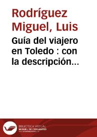 Guía del viajero en Toledo : con la descripción histórico-artística de sus monumentos / por Don Luis Rodriguez Miguel. | Biblioteca Virtual Miguel de Cervantes