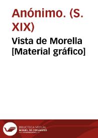 Vista de Morella [Material gráfico] | Biblioteca Virtual Miguel de Cervantes