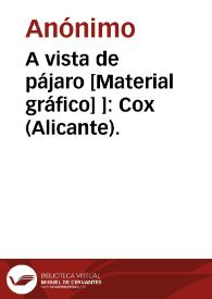 A vista de pájaro [Material gráfico] ]: Cox (Alicante). | Biblioteca Virtual Miguel de Cervantes
