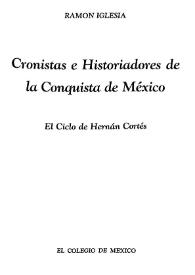 Cronistas e historiadores de la conquista de México : el ciclo de Hernán Cortés  / Ramón Iglesia | Biblioteca Virtual Miguel de Cervantes