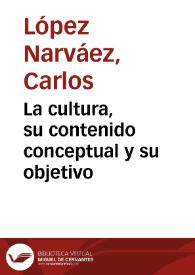 La cultura, su contenido conceptual y su objetivo | Biblioteca Virtual Miguel de Cervantes