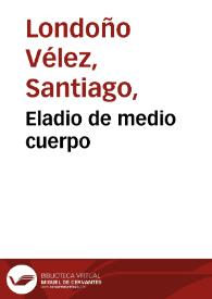 Eladio de medio cuerpo | Biblioteca Virtual Miguel de Cervantes