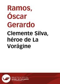Clemente Silva, héroe de La Vorágine | Biblioteca Virtual Miguel de Cervantes
