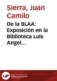 De la BLAA: Exposición en la Biblioteca Luis Angel Arango | Biblioteca Virtual Miguel de Cervantes