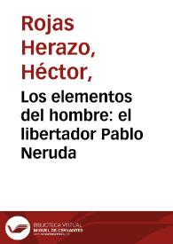 Los elementos del hombre: el libertador Pablo Neruda | Biblioteca Virtual Miguel de Cervantes