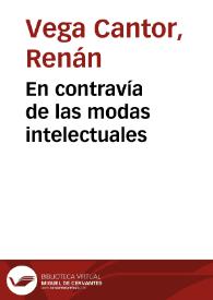 En contravía de las modas intelectuales | Biblioteca Virtual Miguel de Cervantes