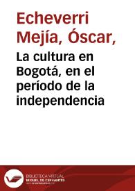 La cultura en Bogotá, en el período de la independencia | Biblioteca Virtual Miguel de Cervantes