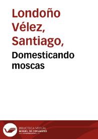 Domesticando moscas | Biblioteca Virtual Miguel de Cervantes