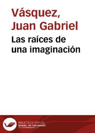 Las raíces de una imaginación | Biblioteca Virtual Miguel de Cervantes