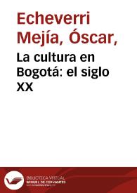 La cultura en Bogotá: el siglo XX | Biblioteca Virtual Miguel de Cervantes