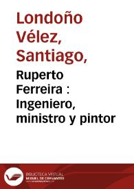 Ruperto Ferreira : Ingeniero, ministro y pintor | Biblioteca Virtual Miguel de Cervantes